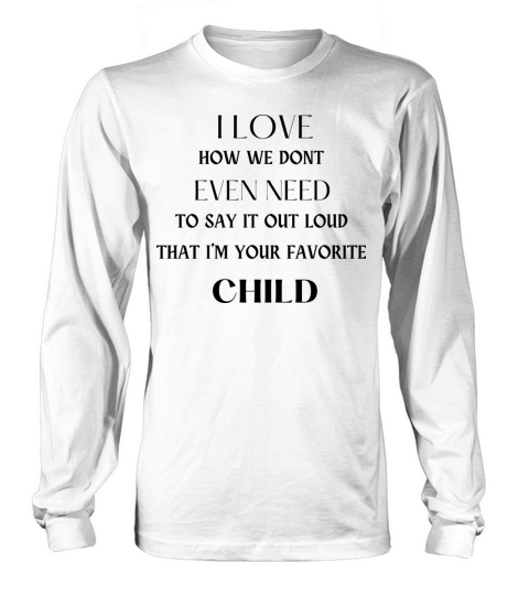 I love how we dont even have to say it out loud I Long sleeved Unisex