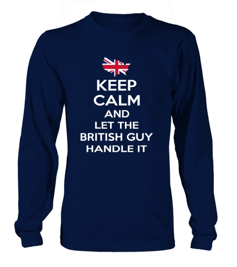 Keep calm and let the British guy handle it t-shirt Long sleeved Unisex