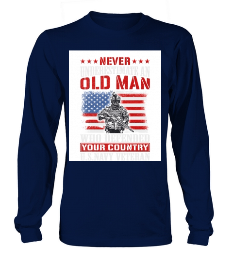 Never underestimate an old man who defended your country Us navy veteran Long sleeved Unisex