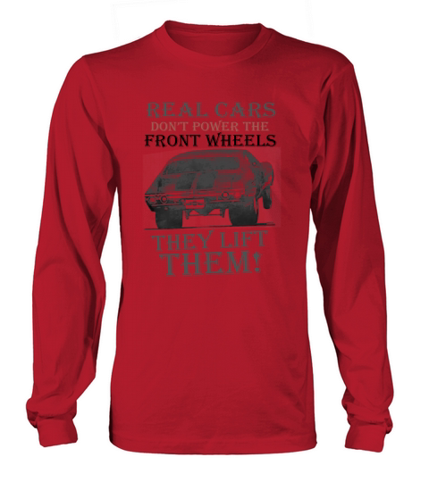 Real Cars Don’t Power The Front Wheels They Lift Them Long sleeved Unisex