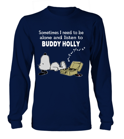 Sometimes I need to be alone and listen to Buddy Holly Long sleeved Unisex