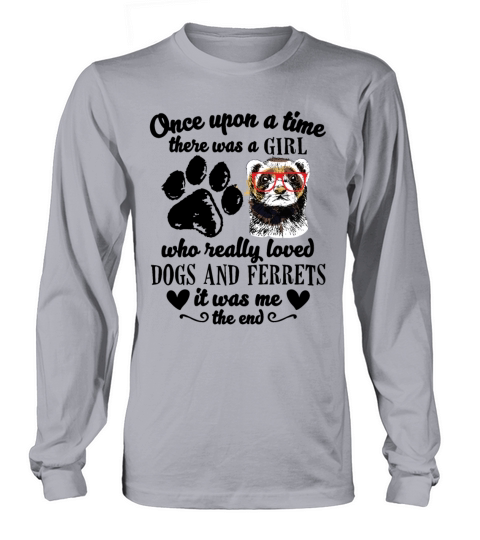 There Was A Girl Who Really Loved Dogs And Ferrets Long sleeved Unisex