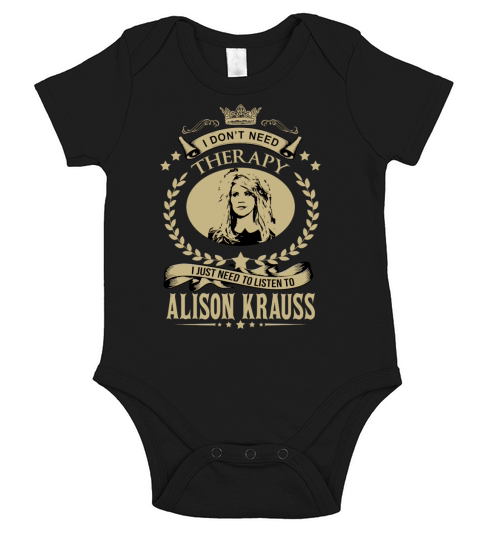 I just need to listen to ALISON KRAUSS - Unisex Long Sleeve Short Sleeve Baby One-Piece