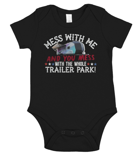 Mess With Me Mess With Whole Trailer Park Redneck T Shirt Short Sleeve Baby One-Piece