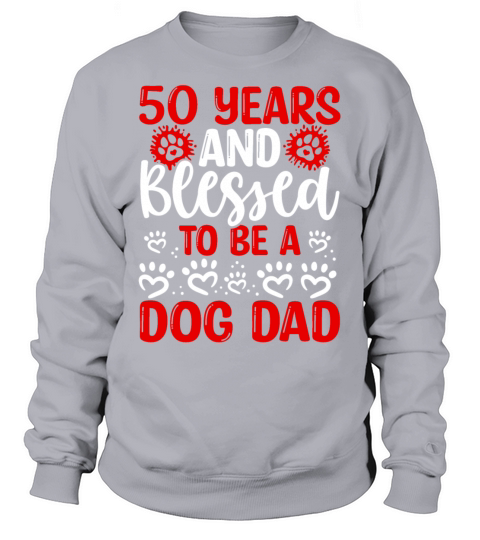 50 Birthday Blessed Dog Dad 50 Year Old Dog Father Sweatshirt Unisex