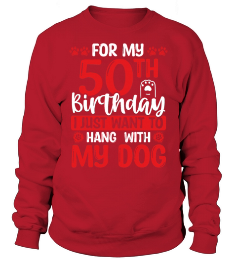 50th Birthday with my Dog Dad Dog Mom 50 Year Old Sweatshirt Unisex