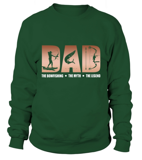 Dad The Bowfishing Myth Legend Father Day shirt Sweatshirt Unisex