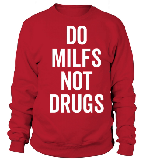 Do Milfs Not Drugs Sweatshirt Unisex