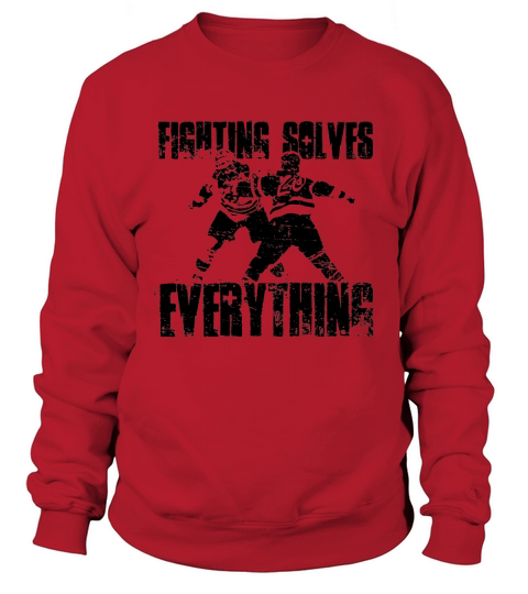 FIGHTING SOLVES EVERYTHING HOCKEY SHIRT Sweatshirt Unisex