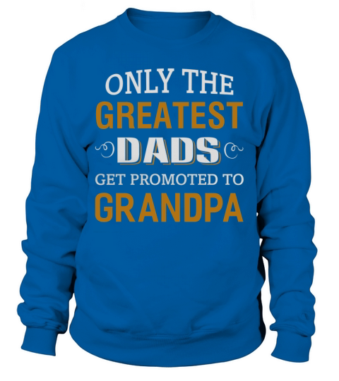Greatest Dad Grandpa  T-shirt Sweatshirt Unisex