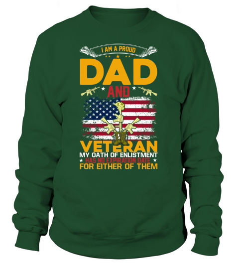 I Am A Proud Dad And Veteran My Oath Of Enlistment Has No Expiration Date For Either Of Them Sweatshirt Unisex
