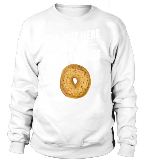 I’m just here for the cream cheese Quote for a Sweatshirt Unisex