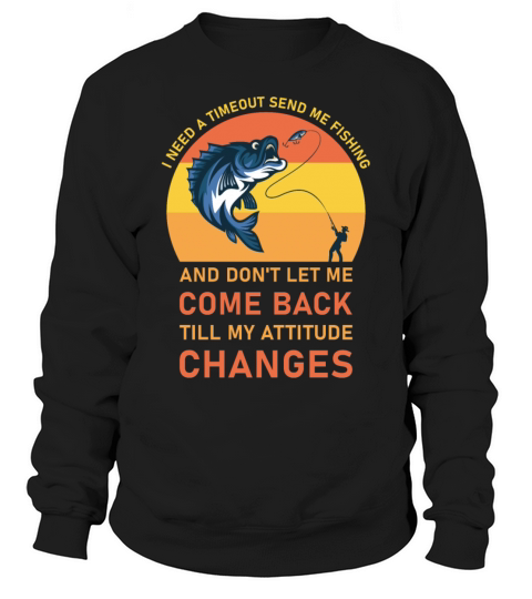 I Need A Timeout Send Me Fishing Sweatshirt Unisex