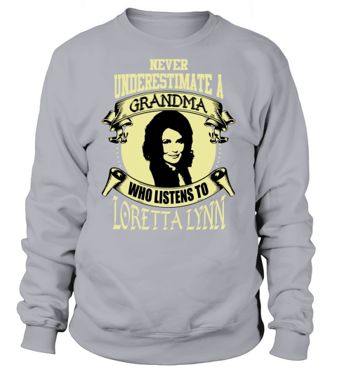 Never Underestimate A Grandma Who Listens To Loretta Lynn Sweatshirt Unisex