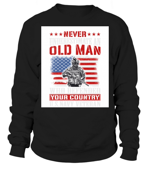 Never underestimate an old man who defended your country Us navy veteran Sweatshirt Unisex