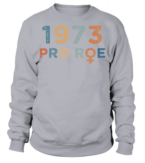 Pro Roe 1973 Vintage Retro Sweatshirt Unisex
