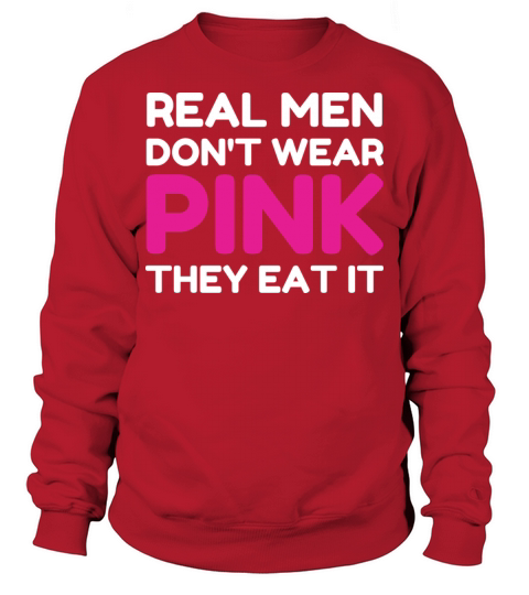 Real Men Dont Wear Pink They Eat It Funny Adult Sweatshirt Unisex
