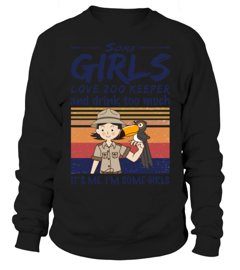 Some Girls Love Zoo Keeper And Drink Too Much Sweatshirt Unisex