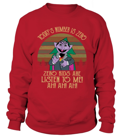 TODAYS NUMBER IS ZERO ZERO KIDS ARE LISTENING TO ME Sesame Street Sweatshirt Unisex