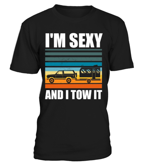 Im Sexy and I Tow It Funny Camping RV Trip T-Shirt Unisex