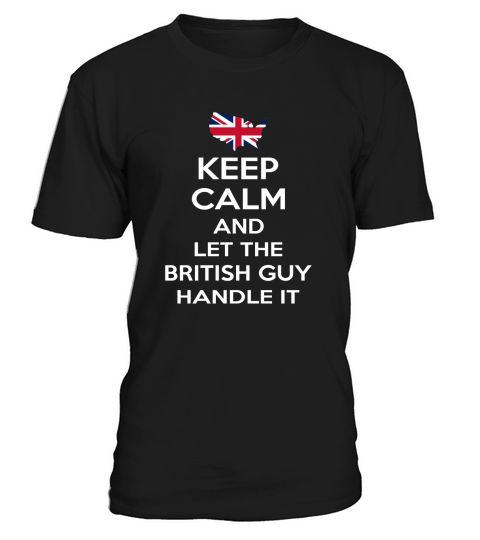 Keep calm and let the British guy handle it t-shirt T-Shirt Unisex