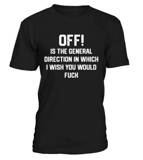 OFF IS THE GENERAL DIRECTION IN WHICH T-Shirt Unisex