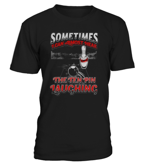 Sometimes I Can Almost Hear The Ten Pin Laughing T-Shirt Unisex