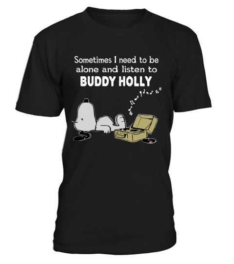 Sometimes I need to be alone and listen to Buddy Holly T-Shirt Unisex