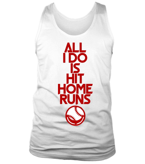 All I Do Is Hit Home Runs 4 Tank Top Unisex