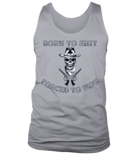 Born to Shit Forced to Wipe Tank Top Unisex