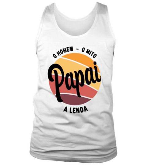 Daddy The Man The Myth The Legend Pai Brasileiro Tank Top Unisex