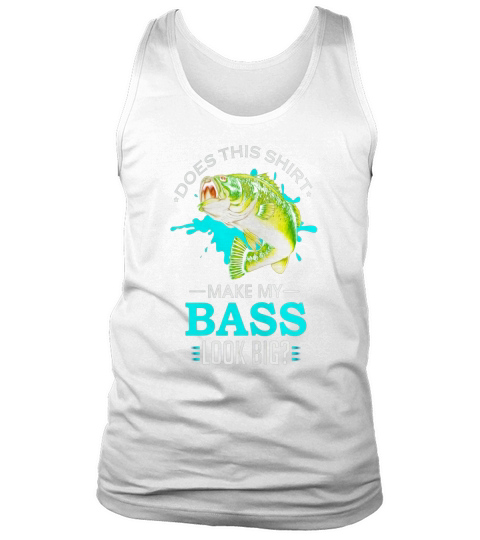 Does This Shirt Make My Bass Look Big, T-Shirt Tank Top Unisex