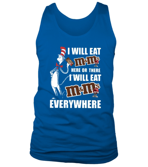Dr Seuss I will eat m ms here or there I will eat m ms everywhere shirt Tank Top Unisex