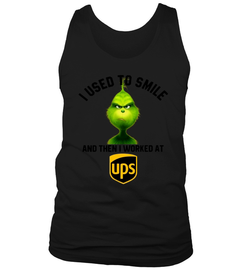 Grinch, ich habe immer gelächelt und dann bei United Parcel Service gearbeitet Tank Top Unisex
