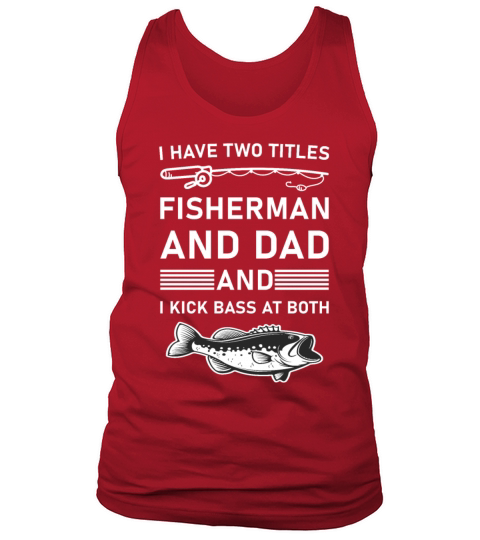 I Have Two Titles Fisherman Dad Bass Fishing Tank Top Unisex