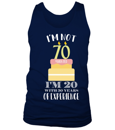 Im not 70 Years Im 20 With 50 years experience Tank Top Unisex