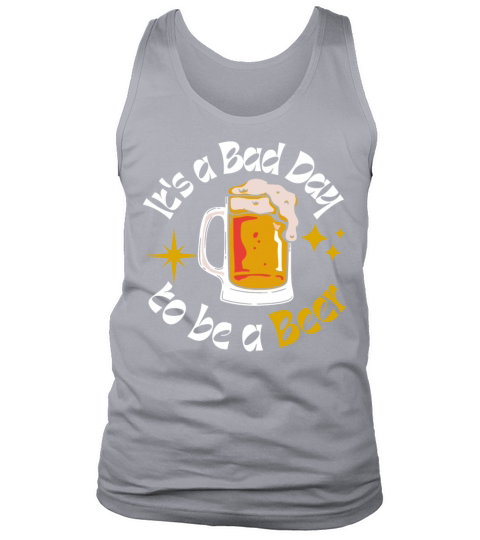 Its A Bad Day To Be A Beer Funny Quote Tank Top Unisex