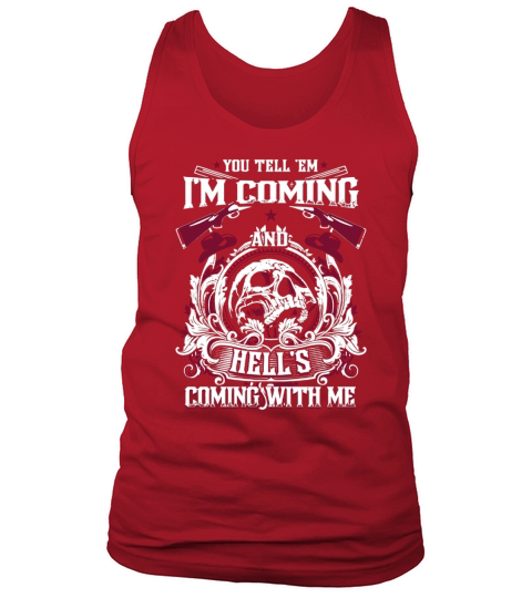 You Tell Em Im Coming And Hells Coming With Me T-Shirt Tank Top Unisex