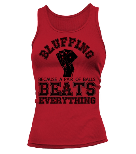 Bluffing Because A Pair Of Balls Beats Everything Tank top Woman