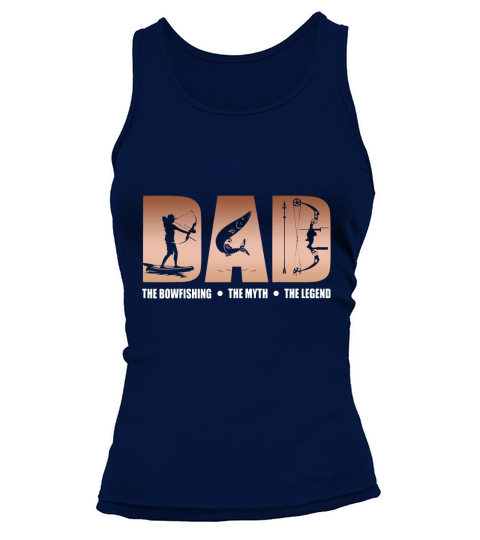 Dad The Bowfishing Myth Legend Father Day shirt Tank top Woman