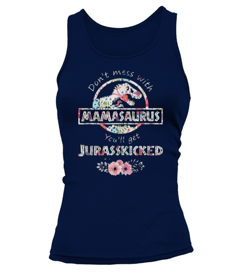 Dont Mess With Mamasaurus You will get jurasskicked boy Tank top Woman