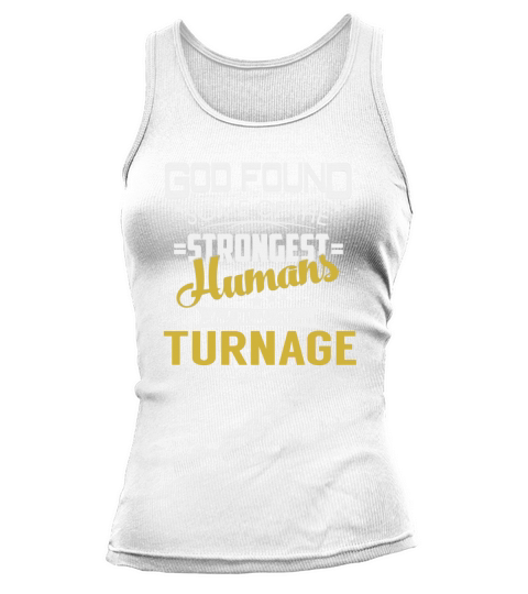 God Found Some of the Strongest Humans And Made Them TURNAGE Name Shirts Tank top Woman