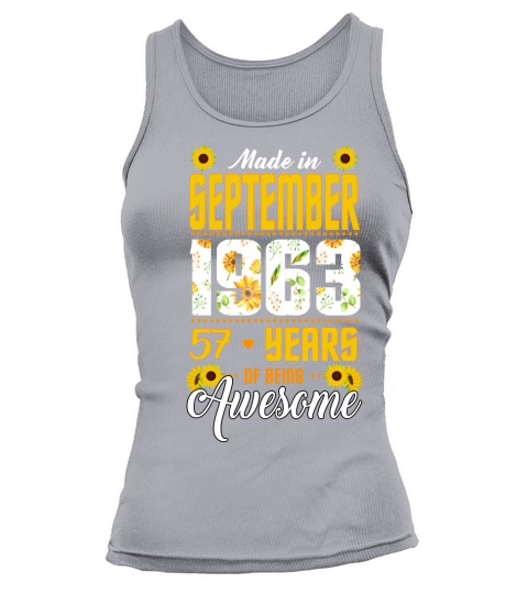 I am a sunflower and I was born in 1963 until SEPTEMBER 2020 is 57 years of being awesome Tank top Woman