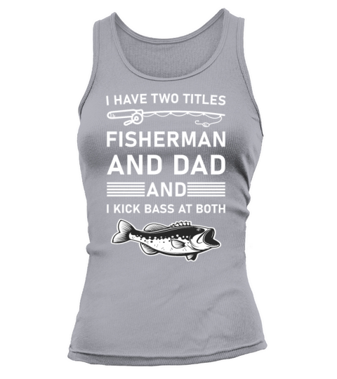 I Have Two Titles Fisherman Dad Bass Fishing Tank top Woman