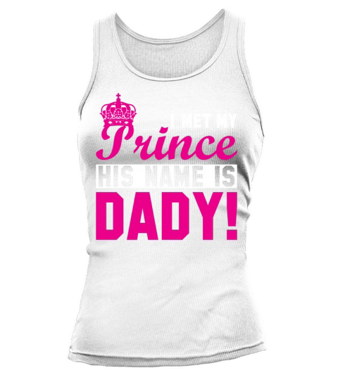I MET MY PRINCEHIS NAME IS DADY Gift for Daddy Tank top Woman