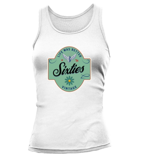 Life was better in the sixties 60s shirt Tank top Woman