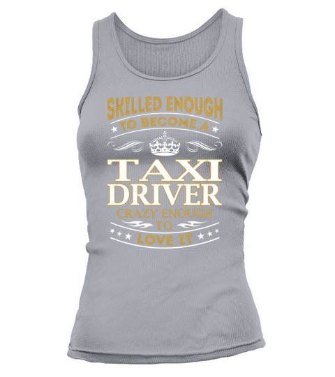 Taxi Driver - Crazy Enough To Love It - Job Shirt Tank top Woman