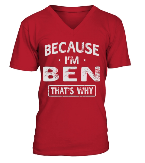 Because Im Ben Funny Novelty Gifts Name T-shirt Men V-Neck T-shirt