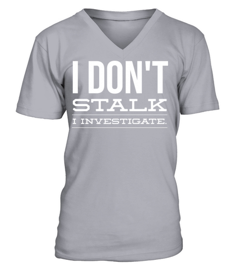 I Dont Stalk I Investigate V-Neck T-shirt