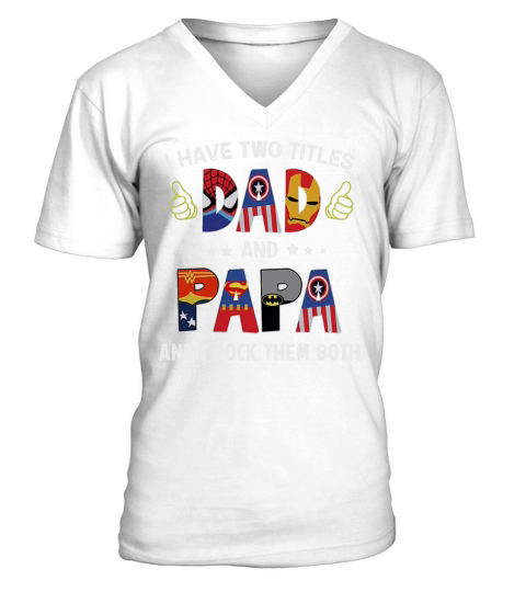 I Have Two Titles Dad And Papa And I Rock Them Both Super Heroes Shirt V-Neck T-shirt